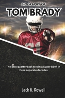 BIOGRAPHY OF TOM BRADY: The only quarterback to win a Super Bowl in three separate decades (Biographies of Football’s Heroes) B0DRYXSZ81 Book Cover