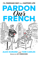 Pardon Our French: The Parisian Way to a Happier Life 0593994760 Book Cover