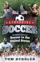 Stateside Soccer: The Definitive History of Soccer in the United States 1785315218 Book Cover