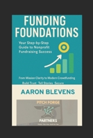 Funding Foundations: Your Step-by-Step Guide to Nonprofit Fundraising Success: From Mission Clarity to Modern Crowdfunding: Build Trust, Tell Stories, and Secure Sustainable Support B0FBBG47LB Book Cover