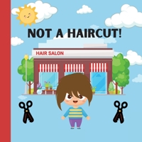 Not A Haircut! B0BW2KJLRW Book Cover