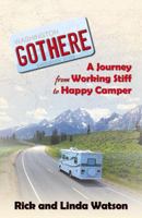 Gothere: A Journey From Working Stiff to Happy Camper 0741443503 Book Cover