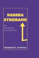 Barbra Streisand: The Untold Story of a Global Icon B0CQ8MNJ5Q Book Cover