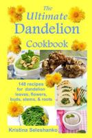 The Ultimate Dandelion Cookbook: 148 recipes for dandelion leaves, flowers, buds, stems, & roots 149126747X Book Cover