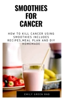 SMOOTHIES FOR CANCER: How to kill cancer using smoothies includes recipes, meal plan and DIY homemade 1712014145 Book Cover