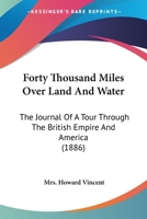 Forty thousand miles over land and water: the journal of a tour through the British empire and America 9353957842 Book Cover