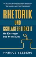 Rhetorik und Schlagfertigkeit f?r Einsteiger - Das Praxisbuch: Wie Sie schnell besser kommunizieren und gekonnt argumentieren, um ?berzeugend aufzutre 3755796252 Book Cover