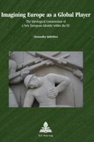 Imagining Europe as a Global Player: The Ideological Construction of a New European Identity Within the EU 9052017921 Book Cover