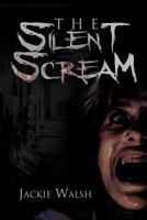 The Silent Scream 1469130092 Book Cover