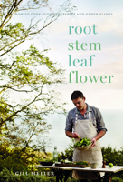 Root, Stem, Leaf, Flower: How to Cook with Vegetables and Other Plants 1787134334 Book Cover