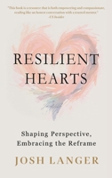 Resilient Hearts: Shaping Perspective, Embracing the Reframe 1968985409 Book Cover