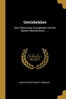 Getriebelehre: Eine Theorie Des Zwanglaufes Und Der Ebenen Mechanismen ...... 1013124464 Book Cover