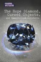The Hope Diamond, Cursed Objects, and Unexplained Artifacts 1502628511 Book Cover