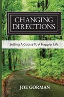 Changing Directions: Setting a Course to a Happier Life 1536918253 Book Cover