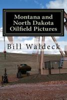 Montana and North Dakota Oilfield Pictures: Picture guide for oilfield job seekers 1481043315 Book Cover