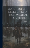 Statuti Inediti Della Città Di Pisa Dal XII Al XIV Secolo; Volume 1 1020330996 Book Cover