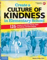 Create a Culture of Kindness in Elementary School: 126 Lessons to Help Kids Manage Anger, End Bullying, and Build Empathy 1631985930 Book Cover