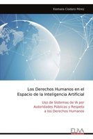 Los Derechos Humanos en el Espacio de la Inteligencia Artificial: Uso de Sistemas de IA por Autoridades Públicas y Respeto a los Derechos Humanos (Spanish Edition) 9999323332 Book Cover