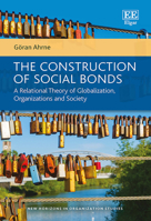 The Construction of Social Bonds: A Relational Theory of Globalization, Organizations and Society null Book Cover