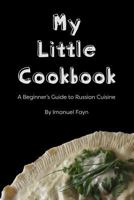 My Little Cookbook: A Beginner's Guide to Russian Cuisine 1365869032 Book Cover