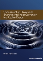 Open Quantum Physics and Environmental Heat Conversion into Usable Energy: Volume 3 9815051113 Book Cover