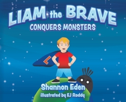 Liam The Brave: Conquers Monsters 1638378827 Book Cover