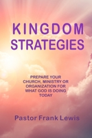 Kingdom Strategies: Prepare Your Church, Ministry or Organization for What God is Doing Today B0CK412QJC Book Cover