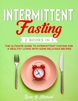 Intermittent Fasting: 2 Books in 1 - The Ultimate Guide to Intermittent Fasting for a Healthy Living with Some Delicious Recipes B08976YXSC Book Cover