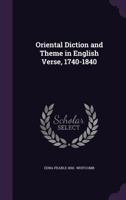 Oriental Diction and Theme in English Verse, 1740-1840 1356321461 Book Cover