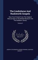 The Lindisfarne and Rushworth Gospels: Now First Printed from the Original Manuscripts in the British Museum and the Bodleian Library; Volume 4 1179912616 Book Cover