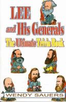 Lee and His Generals: The Ultimate Trivia Book 1572491965 Book Cover