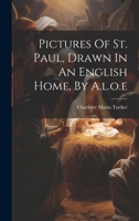 Pictures Of St. Paul, Drawn In An English Home, By A.l.o.e 1020577711 Book Cover