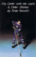 My Career with the Leafs & Other Stories 0889221995 Book Cover