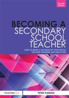 Becoming a Secondary School Teacher: How to Make a Success of Your Initial Teacher Training 0415529352 Book Cover