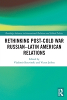 Rethinking Post-Cold War Russian–Latin American Relations 1032024402 Book Cover