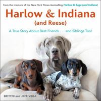 Harlow & Indiana (and Reese): A True Story About Best Friends...and Siblings Too! 1101983671 Book Cover