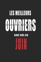 Les Meilleurs Ouvriers sont nés en Juin carnet de notes: Carnet de note pour les Ouvriers nés en Juin cadeaux pour un ami, une amie,  un collègue ou ... de la famille né en Juin (French Edition) B083XNNRDR Book Cover