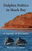 Dolphin Politics in Shark Bay: A Journey of Discovery 099988400X Book Cover