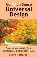 Common Sense Universal Design: Creating Accessible, Safe, Comfortable & Desirable Homes 0615817297 Book Cover