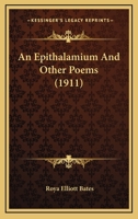 An Epithalamium And Other Poems (1911) 0548741034 Book Cover