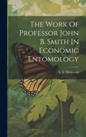 The Work Of Professor John B. Smith In Economic Entomology 1021871540 Book Cover