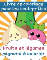 Livre de coloriage pour les tout-petits: fruits et l?gumes mignons ? colorier B084Q9WPC6 Book Cover