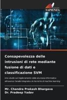 Consapevolezza delle intrusioni di rete mediante fusione di dati e classificazione SVM 6205950367 Book Cover