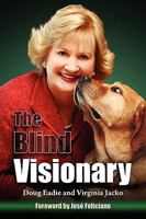 The Blind Visionary: Practical Lessons for Meeting Challenges on the Way to a More Fulfilling Life and Career 0979889448 Book Cover