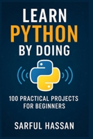 Learn Python by Doing: 100 Practical Projects for Beginners B0F23TS5V2 Book Cover