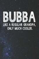 Bubba Like A Regular Grandpa, Only Much Cooler.: Family life Grandpa Dad Men love marriage friendship parenting wedding divorce Memory dating Journal Blank Lined Note Book Gift 1706323719 Book Cover