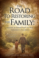 The Road To Restoring The Family: Leaving an Inheritance to Our Children's Children 1662875037 Book Cover