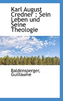 Karl August Credner: Sein Leben Und Seine Theologie 1113380012 Book Cover