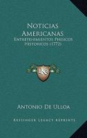 Noticias Americanas: Entretenimientos Phisicos Historicos (1772) 116632821X Book Cover