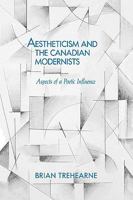 Aestheticism and the Canadian Modernists: Aspects of a Poetic Influence 0773507108 Book Cover